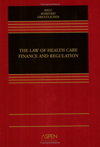 The Law of Health Care Finance and Regulation (9780735552074) by Hall, Mark A.; Bobinski, Mary Anne; Orentlicher, David