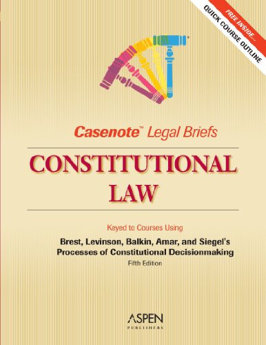 Stock image for Casenote Legal Briefs: Constitutional Law, Keyed to Brest, Levinson, Balkin, & Amar for sale by The Book Spot