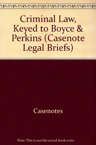 Criminal Law, Keyed to Boyce & Perkins (Casenote Legal Briefs) (9780735552197) by Casenotes