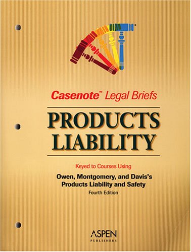Product Liability, Keyed to Owen, Montgomery, and Keeton (Casenote Legal Briefs) (9780735552258) by Casenotes