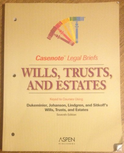 Imagen de archivo de Casenote Legal Briefs : Wills, Trusts, and Estates, Keyed to Dukeminier, Johanson, Lindgren and Sitkoff a la venta por Better World Books: West