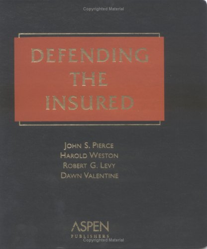 Defending the Insured (9780735555365) by Pierce, John S.; Weston, Harold; Levy, Robert G.; Valentine, Dawn