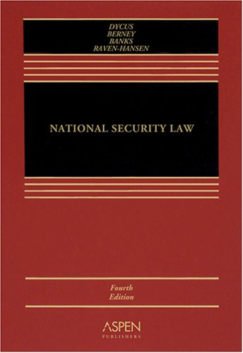 National Security Law, 4th Edition (9780735556140) by Stephen Dycus; Arthur L. Berney; William C. Banks; Peter Raven-Hansen