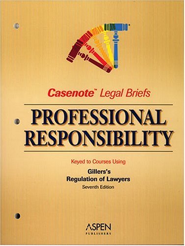 Professional Responsibility, Keyed to Gillers (Casenote Legal Briefs) (9780735556386) by Casenotes