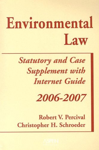 Environmental Law, 2006-2007: Statutory and Case Supplement With Internet Guide (9780735557789) by Percival, Robert V.; Schroeder, Christopher H.