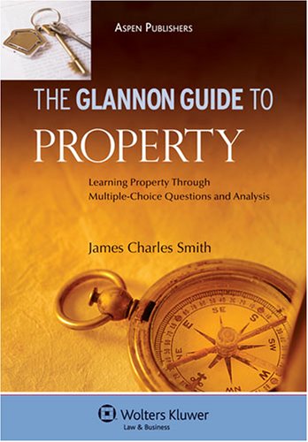 Glannon Guide to Property: Learning Through Multiple Choice (9780735557970) by James Smith