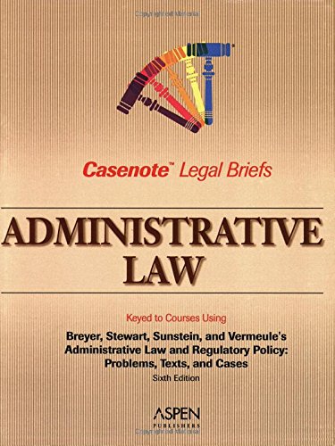 Administrative Law: Keyed to Breyer, Stewart, Sunstein & Vermeule's (Casenote Legal Briefs) (9780735558236) by Aspen Publishers