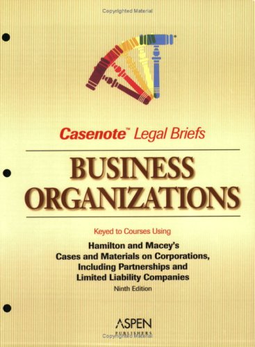 Business Organizations: key to Hamilton and Macey (Casenote Legal Brief) (9780735561557) by Casenotes