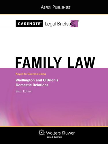 Casenote Legal Briefs Family Law: Keyed to Wadlington and O'Brien, 6e - Casenotes