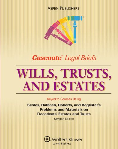 Casenote Legal Briefs Wills, Trusts and Estates: Keyed to Scoles, Halbach, Roberts, and Begleiter - Casenotes