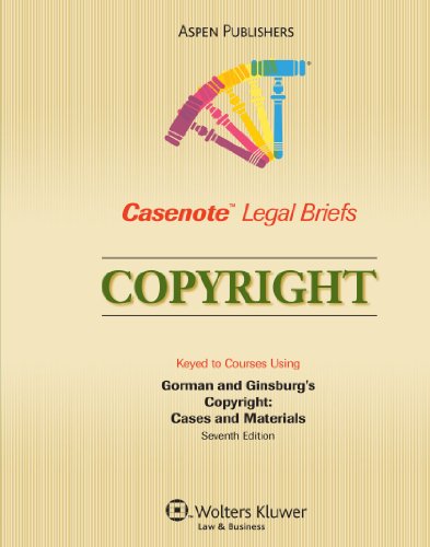 Copyright: Keyed to Courses Using Gorman and Ginsburg's Copyright: Cases and Materials (Seventh E...