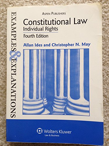 Constitutional Law, Individual Rights (Examples & Explanations) (9780735562103) by Ides, Allan; May, Christopher N.