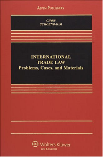 International Trade Law: Problems, Cases, and Materials (9780735562189) by Daniel C. K. Chow; Thomas J. Schoenbaum