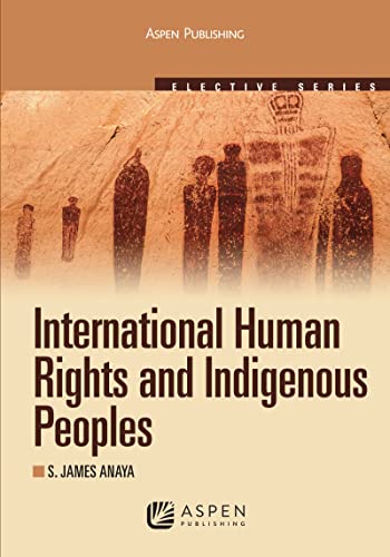 International Human Rights and Indigenous Peoples (Aspen Elective) (9780735562486) by Anaya, S. James