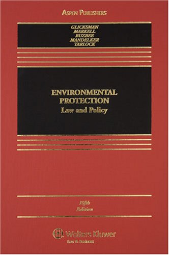 Environmental Protection: Law and Policy (Casebook) (9780735563483) by Glicksman, Robert L.; Markell, David L.; Buzbee, William W.; Mandelker, Daniel R.; Tarlock, A. Dan