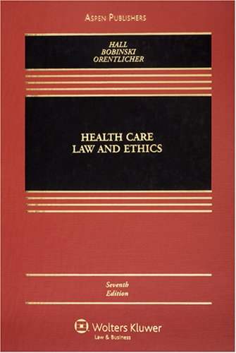 Health Care Law & Ethics 7e (Health Care Law and Ethics) (9780735563506) by Mary Anne Bobinski; Mark A. Hall; David Orentlicher