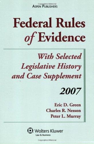 Federal Rules of Evidence With Select Legislative History 2007 (Statutory and Case Supplement) (9780735564176) by Green, Eric D.; Nesson, Charles R.; Murray, Peter L.