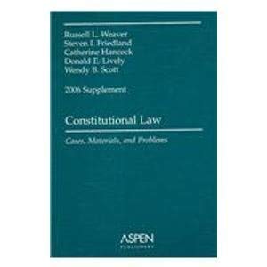 Constitutional Law: Cases, MAterials, And Problems (9780735564343) by Weaver, Russell L.; Friedland, Steven I.; Hancock, Catherine; Lively, Donald E.; Scott, Wendy B.