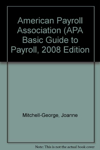 American Payroll Association (APA) Basic Guide to Payroll, 2008 Edition (9780735567429) by Joanne Mitchell-George; Delores Risteau