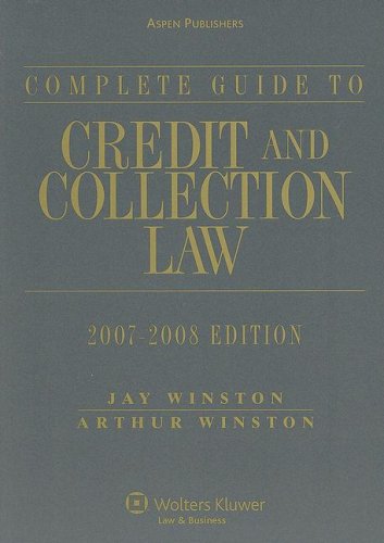 Complete Guide to Credit and Collection Law, 2007-2008 Edition (9780735567504) by Arthur Winston; Jay Winston