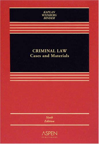 Criminal Law: Cases and Materials (9780735568358) by John Kaplan; Robert Weisberg; Guyora Binder