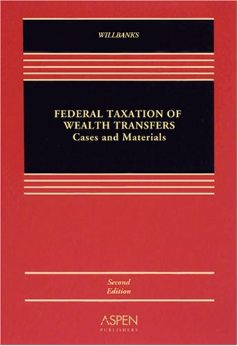 Federal Taxation of Wealth Transfers - Stephanie J. Willbanks