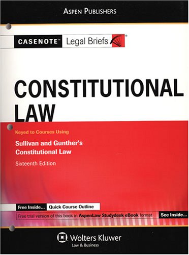 Imagen de archivo de Casenote Legal Briefs: Constitutional Law, Keyed to Sullivan and Gunther's Constitutional Law, 16th Ed. a la venta por ThriftBooks-Dallas