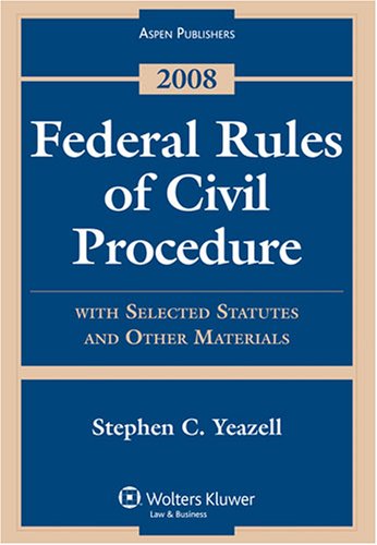 Federal Rules of Civil Procedure Statutes 2008: With Selected Statutes and Other Materials (9780735572218) by Yeazell, Stephen C.