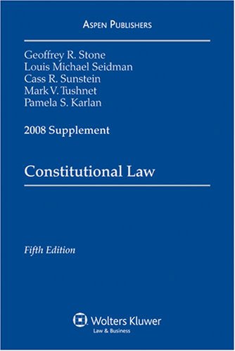 Constitutional Law 2008 Supplement (9780735572331) by Geoffrey Stone; Louis Seidman; Cass Sunstein; Mark Tushnet; Pamela Karlan