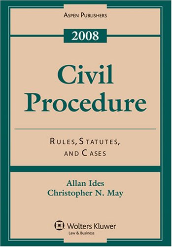 Civil Procedure: Cases and Problems, 2008 Statutory, Case, and Materials Supplement (9780735577893) by Allan Ides; Richard May