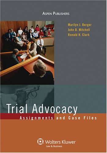 Trial Advocacy: Assignments and Case Files (9780735578357) by Marilyn J. Berger; John B. Mitchell; Ronald H. Clark