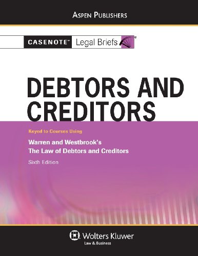 9780735578753: Debtors and Creditors: Keyed to Courses Using Warren and Westbrook's the Law of Debtors and Creditors, Sixth Edition (Casenote Legal Briefs)