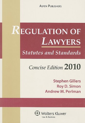 Regulation of Lawyers: Statutes and Standards, 2010 (Concise Edition) (9780735579361) by Stephen Gillers; Roy D. Simon; Andrew M. Perlman