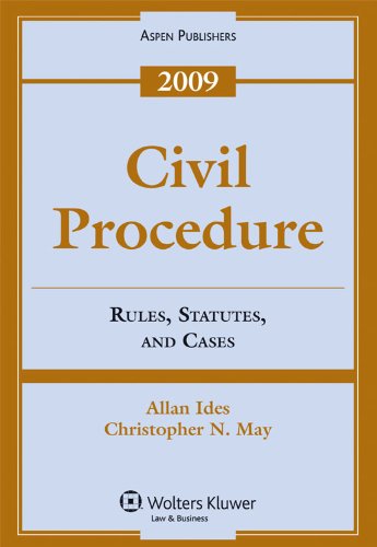 Civil Procedure: Rules, Statutes, and Cases, 2009 Edition (9780735579378) by Allan Ides, Christopher N. May