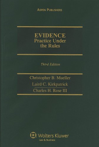 Evidence: Practice Under the Rules (9780735580954) by Christopher B. Mueller; Laird C. Kirkpatrick