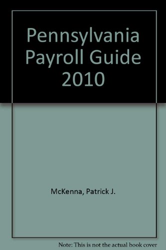 Pennsylvania Payroll Guide 2010 (9780735582323) by McKenna, Patrick J.