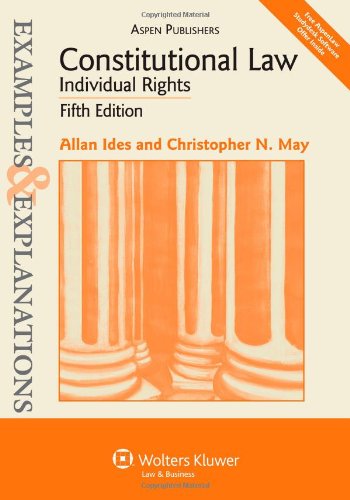 Constitutional Law - Individual Rights: Examples & Explanations, Fifth Edition (9780735588257) by Allan Ides; Christopher N. May