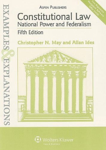 Examples & Explanations: Constitutional Law: National Power & Federalism, 5th Ed. (9780735588271) by Christopher N. May; Allan Ides