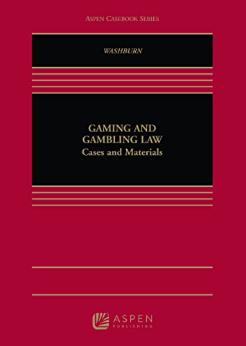 Gaming and Gambling Law: Cases and Materials (Aspen Casebook) (9780735588455) by Washburn, Kevin K