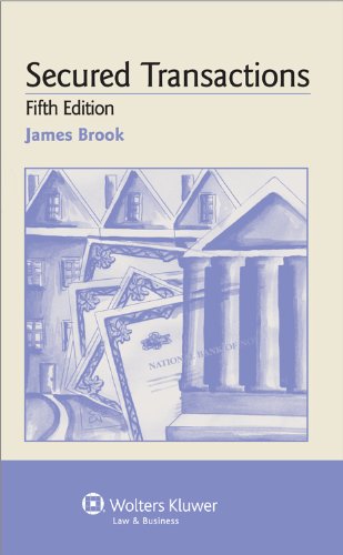 Examples & Explanations: Secured Transactions, 5th Edition (9780735588547) by James Brook