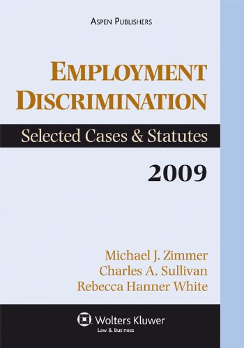 Employment Discrimination: Selected Cases and Statutes, 2009 (9780735589032) by Michael J. Zimmer, Charles A. Sullivan, Rebecca Hanner White