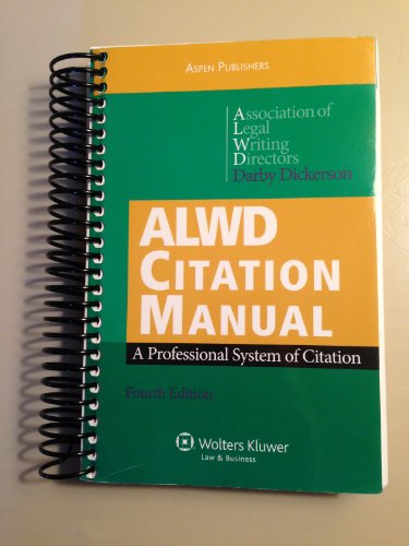 ALWD Citation Manual: A Professional System of Citation, Fourth Edition (9780735589308) by Association Of Legal Writing Directors; Darby Dickerson