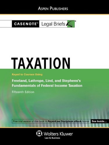 Taxation: Keyed to Courses Using Freeland, Lathrope, Lind, and Stephens's Fundamentals.... (9780735589773) by Casenotes