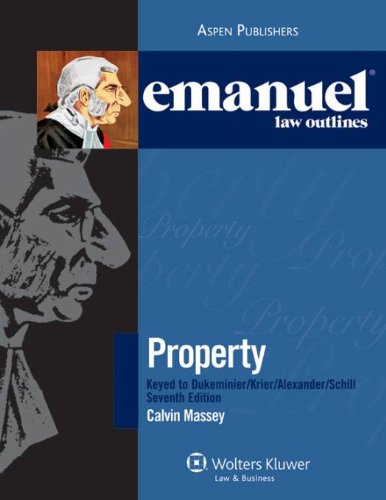 Imagen de archivo de Emanuel Law Outlines: Property Keyed to Dukeminier, Krier, Alexander & Schill, 7th Edition a la venta por SecondSale