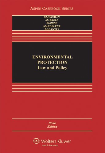 Environmental Protection: Law & Policy 6e (Aspen Casebook Series) (9780735594302) by Robert L. Glicksman; David L. Markell; William W. Buzbee; Daniel R. Mandelker; Daniel Bodansky