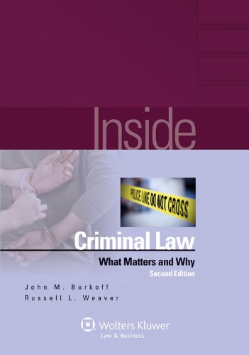 Inside Criminal Law: What Matters & Why, 2nd Edition (9780735594975) by John M. Burkoff; Russell L. Weaver
