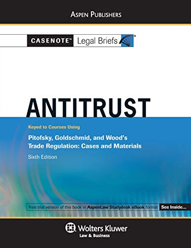 9780735597686: Casenote Legal Briefs for Antitrust, Keyed to Pitofsky, Goldschmid, and Wood: Keyed to Courses Using Pitofsky, Goldschmid, and Wood's Trade Regulation: Cases and Materials