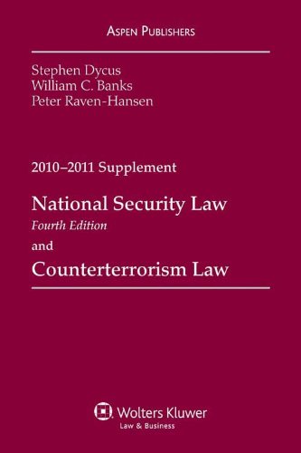 National Security Law & Counterterrorism Law 2010-2011 Supplement (9780735598621) by Stephen Dycus; William C. Banks; Peter Raven-Hansen