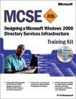 9780735611320: MCSE Training Kit (Exam 70-219): Designing a Microsoft Windows 2000 Directory Services Infrastructure (Microsoft Press Training Kit)
