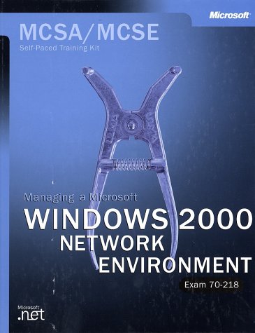 Stock image for The McSa Training Kit: Managing a Microsoft Windows 2000 Network Environment ( Exam 70-218 ) (Pro-Certification) for sale by SecondSale